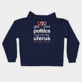 Get Your Politics Out of My Uterus, Pro Choice Womens Rights Kids Hoodie